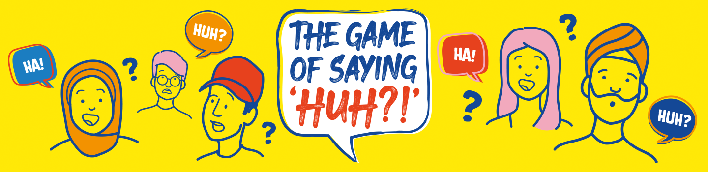 Game of Saying Huh!? Banner